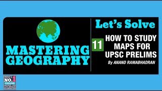 11. HOW TO STUDY MAPS FOR UPSC PRELIMS | LET'S SOLVE | MASTERING GEOGRAPHY | FOCUS PRELIMS 2019