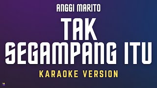 Anggi Marito – Tak Segampang Itu | Karaoke Version