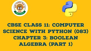 CBSE CLASS 11: Computer Science with Python (083) | Chapter 3: Boolean Algebra (Part 1)