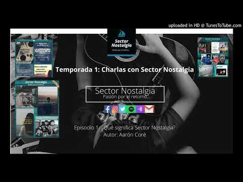 Podcast.T1-Charlas con Sector Nostalgia-E1 ¿Qué significa Sector Nostalgia?