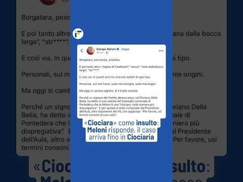 Video «Ciociara» come insulto: Meloni risponde, il caso arriva fino in Ciociaria