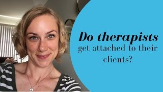 Do therapists get attached to their clients? | Kati Morton