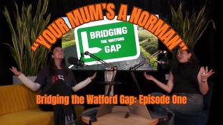 "Your Mum's A Norman" - Bridging the Watford Gap Podcast! (Episode 1)