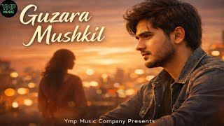Download Lagu Guzara Mushkil |New Hindi Song | Sad Song| Love Song |New Song 2025 | Ymp Music Company MP3