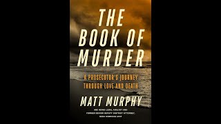 Matt Murphy, The Book of Murder: A Prosecutor’s Journey Through Love and Death, True Crime Corner