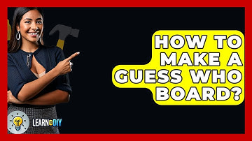 How To Make A Guess Who Board? - LearnToDIY360.com