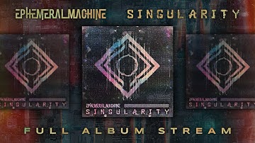Ephemeral Machine - SINGULARITY (Full Album Stream)