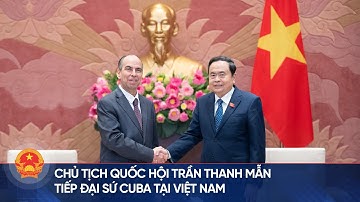 Chủ tịch Quốc hội Trần Thanh Mẫn tiếp Đại sứ Cuba tại Việt Nam | Cổng thông tin Quốc hội