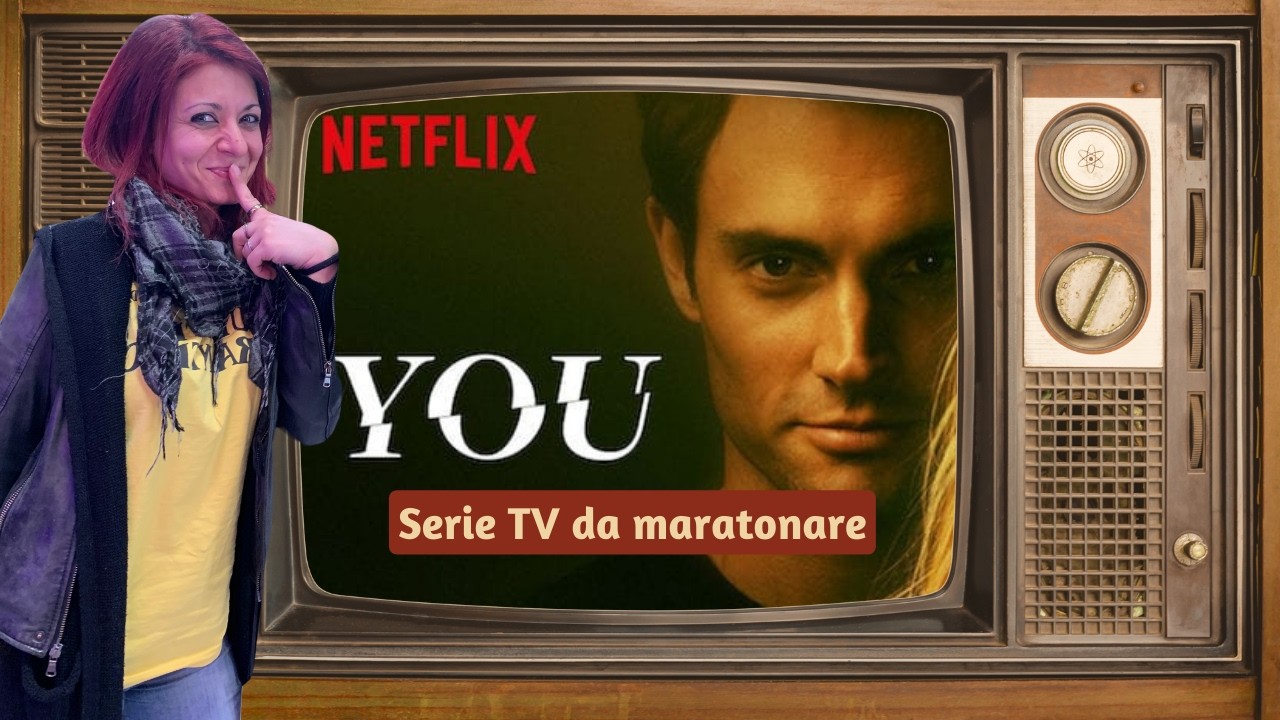 RECENSIONE di una Serie TV recuperata e maratonata al volo: YOU