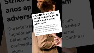 Esse jogador de cs foi banido por 10 anos! 😱