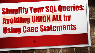Simplify Your SQL Queries: Avoiding UNION ALL by Using Case Statements