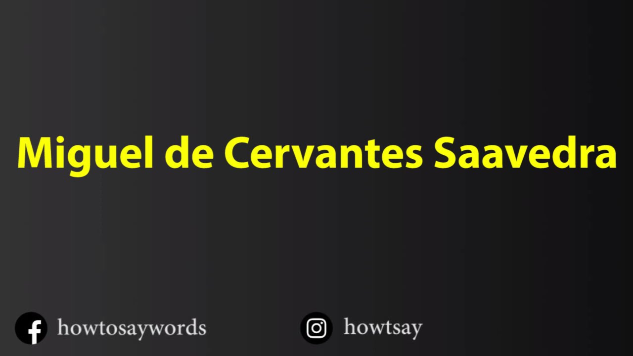 How To Pronounce Miguel De Cervantes Saavedra YouTube