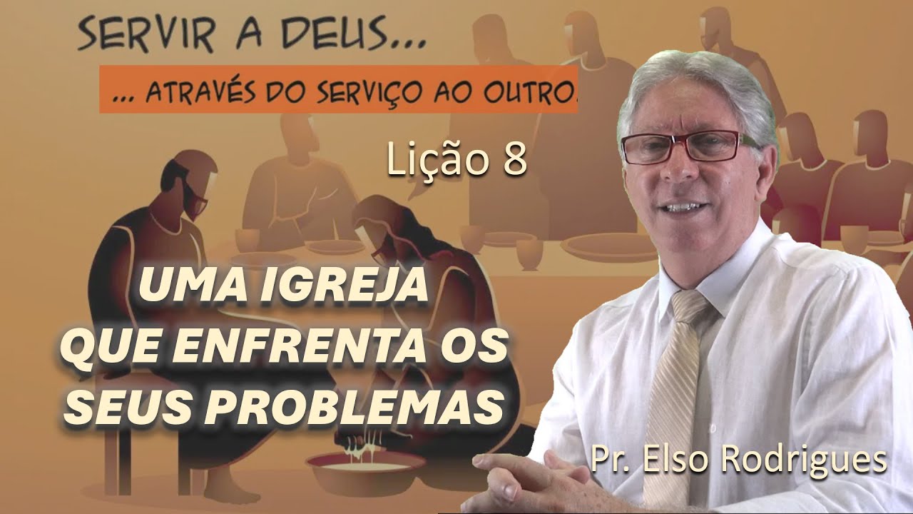 LIÇÃO 08 - UMA IGREJA QUE ENFRENTA OS SEUS PROBLEMAS - PR. ELSO RODRIGUES
