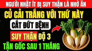 CỦ CẢI TRẮNG ĂN Kèm THỨ Này Giúp Người NHẬT Khỏe THẬN, Giảm TIỂU ĐÊM, Ngủ Sâu Giấc Không Cần LỌC MÁU