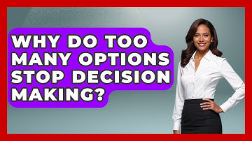 Why Do Too Many Options Stop Decision Making? - The Everyday Why