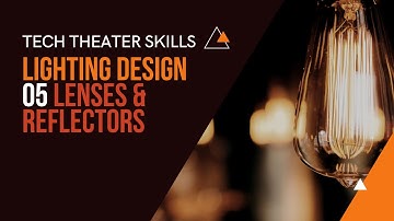 Tech Theater Skills: Lighting Design 05, Lenses & Reflectors