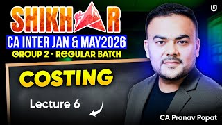 CA Inter Costing Lec 6 | CA Inter Jan & May 2026 | Shikhar Regular Batch | CA Pranav Popat