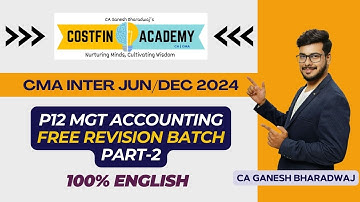CMA INTER JUN/DEC 2024 | P12 MANAGEMENT ACCOUNTING | FREE REVISION BATCH | PART - 2 | 100% ENGLISH