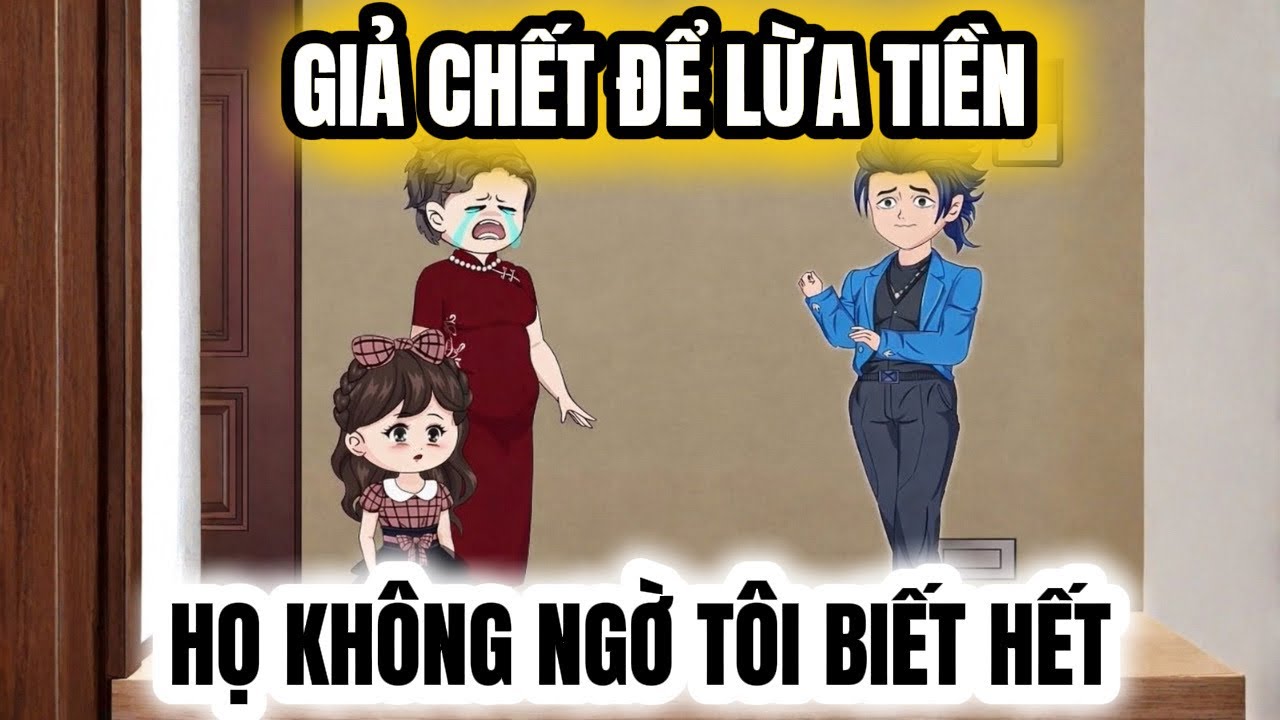  Full Version | GIẢ CHẾT ĐỂ LỪA TIỀN, HỌ KHÔNG NGỜ TÔI BIẾT HẾT |