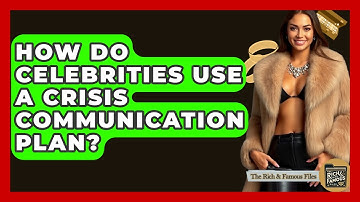 How Do Celebrities Use A Crisis Communication Plan? - The Rich And Famous Files
