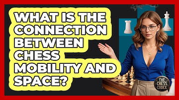 What Is The Connection Between Chess Mobility And Space? - The Chess Codex