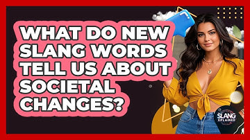 What Do New Slang Words Tell Us About Societal Changes? - SlangXplained