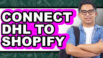 How to Connect Dhl to Shopify - Full Guide