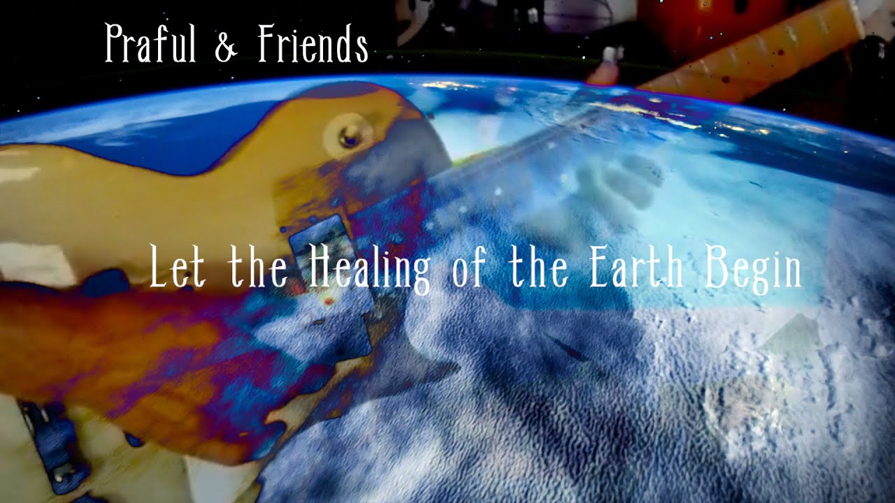 Let the Healing of the Earth begin