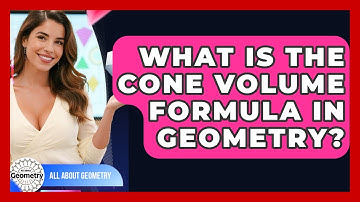 What Is The Cone Volume Formula In Geometry? - All About Geometry