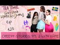 123 part 2 creepiest stories ft kate lavrentios  tea time with gabby lamb  harperrose drummond