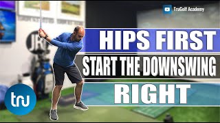 HIPS FIRST : STARTING THE GOLF DOWNSWING RIGHT!