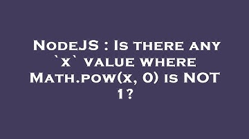 NodeJS : Is there any `x` value where Math.pow(x, 0) is NOT 1?