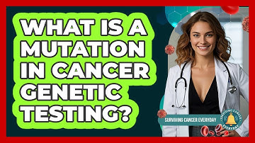 What Is A Mutation In Cancer Genetic Testing? - Surviving Cancer Everyday