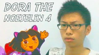 Dora the Ngeselin 4