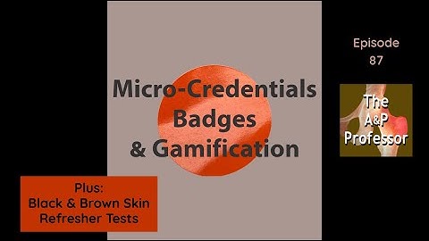 Micro-Credentials & Gamification in the A&P Course | Brown & Black Skin | Refresher Tests | TAPP 87