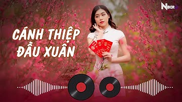 Cánh Thiệp Đầu Xuân Remix - Nhạc Xuân Remix 2024 Hay Nhất Hiện Nay