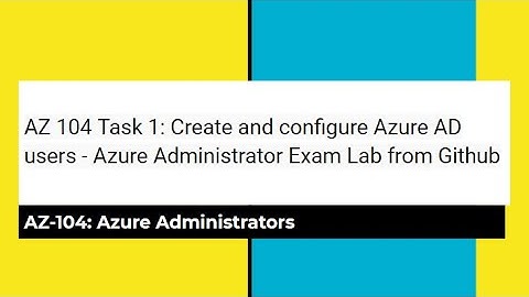AZ 104 Task 1: Create and configure Azure AD users - Azure Administrator Exam Lab from Github