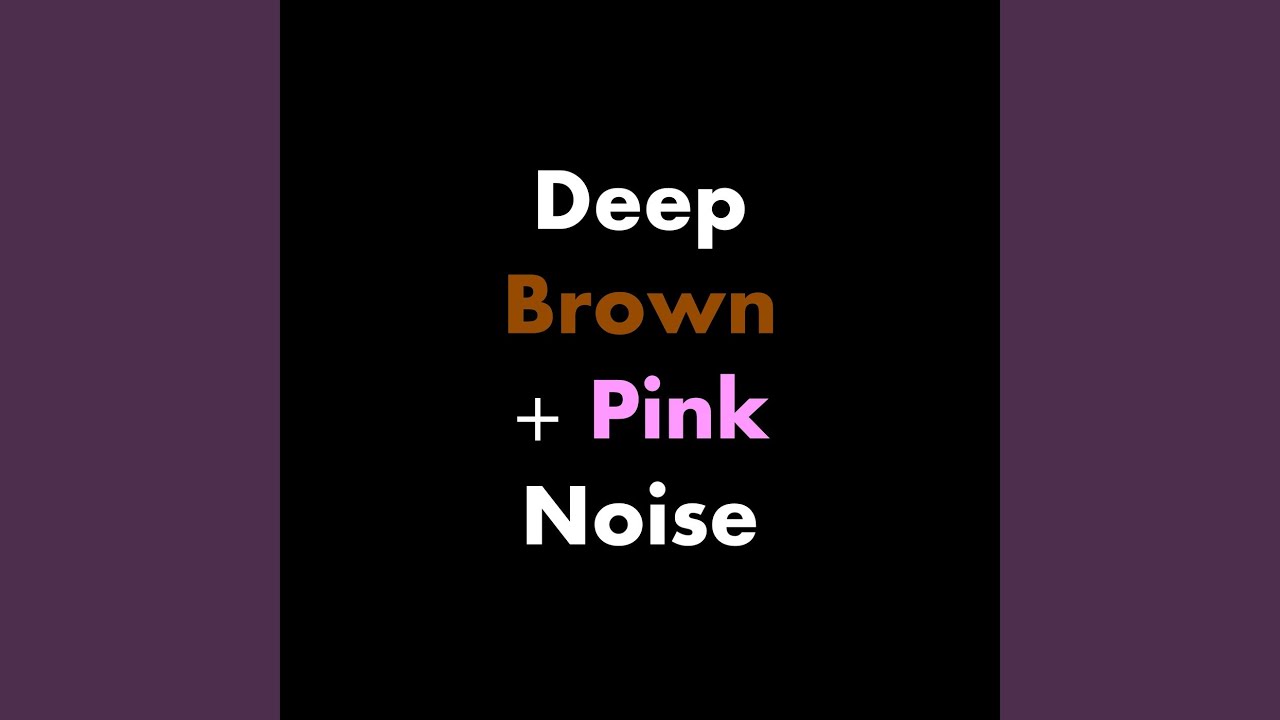 Deep Brown + Pink Noise