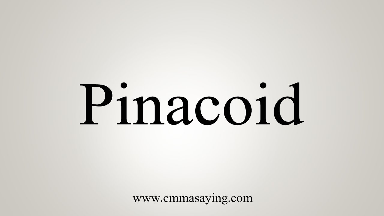 How To Say Pinacoid
