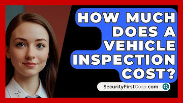 How Much Does A Vehicle Inspection Cost? - SecurityFirstCorp.com
