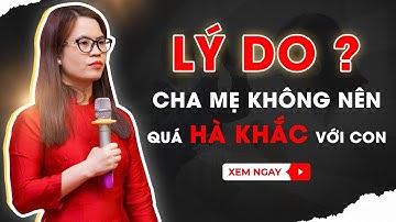 Lý do cha mẹ không nên quá hà khắc với con cái | Nguyễn Thị Lanh
