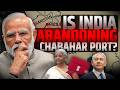 INDIA ABANDONING CHABAHAR PORT? USA PRESSURE? #iran