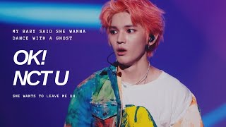 ok! by nct u but it's just 'my baby said she wanna dance with a ghost she wants to leave me uh'