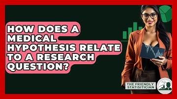 How Does A Medical Hypothesis Relate To A Research Question? - The Friendly Statistician