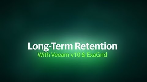 Long-Term Retention with Veeam v10 & ExaGrid
