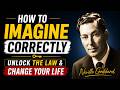 How to Imagine Correctly | Unlock the Law & Change Your Life | Neville Goddard