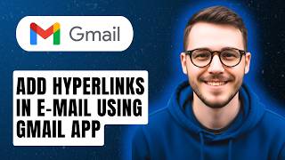 How To Add Hyperlinks In E-mail Using Gmail App [2026 Guide]