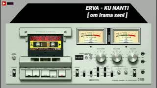 Erva - Ku Nanti [ om irama seni ] [ Like & Subscribe ]