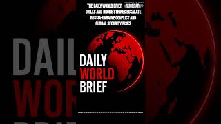 The Daily World Brief | Nuclear drills and drone strikes escalate Russia-Ukraine conflict and...