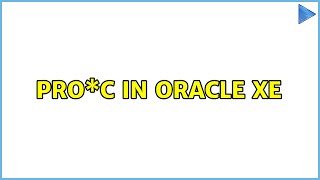 Pro\*C in oracle XE